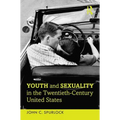 Youth and Sexuality in the Twentieth-Century United States