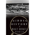 Hidden History of Walt Disney World - Paperback