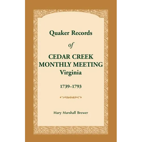 Quaker Records of Cedar Creek Monthly Meeting: Virginia, 1739-1793