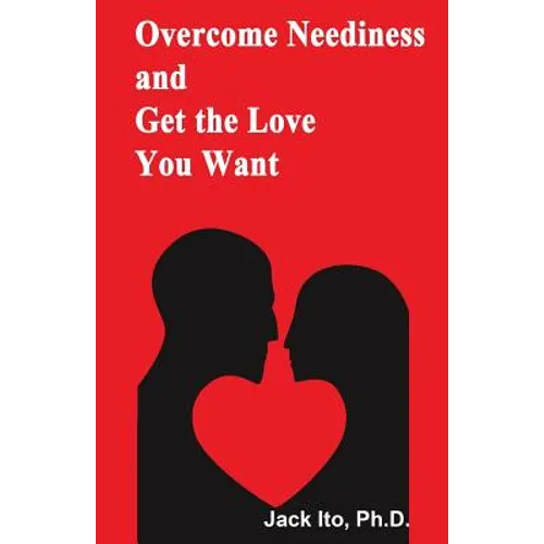 Overcome Neediness and Get the Love You Want - Paperback