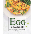 Egg Cookbook: Easy and Fun Ways to Cook Your Eggs - Paperback