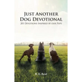 Just Another Dog Devotional: 201 Devotions Inspired by Our Pups - Paperback