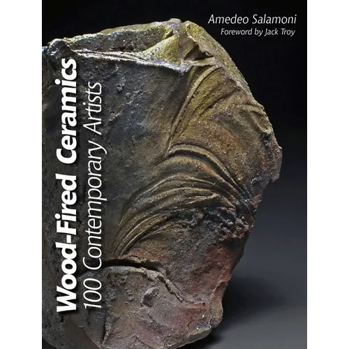 Wood-Fired Ceramics: 100 Contemporary Artists - Hardcover
