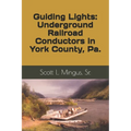 Guiding Lights: Underground Railroad Conductors in York County, Pa.