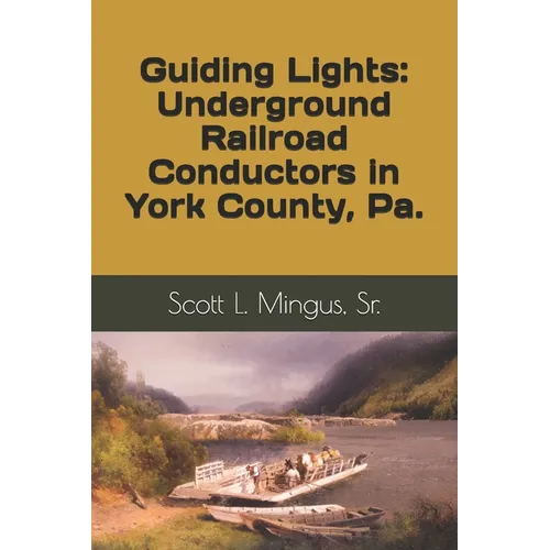 Guiding Lights: Underground Railroad Conductors in York County, Pa.