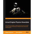 Unreal Engine Physics Essentials: Gain practical knowledge of mathematical and physics concepts in order to design and develop an awesome game world u - Paperback