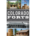 Colorado Forts: Historic Outposts on the Wild Frontier