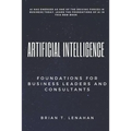 Artificial Intelligence: Foundations for Business Leaders and Consultants - Paperback