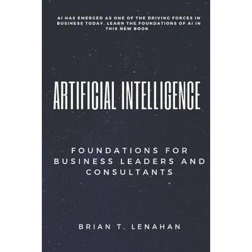 Artificial Intelligence: Foundations for Business Leaders and Consultants - Paperback