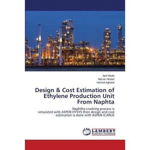 Design & Cost Estimation of Ethylene Production Unit From Naphta - Paperback