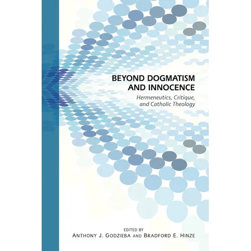 Beyond Dogmatism and Innocence: Hermeneutics, Critique, and Catholic Theology - Paperback