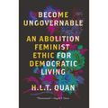Become Ungovernable: An Abolition Feminist Ethic for Democratic Living - Paperback