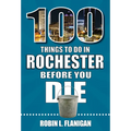 100 Things to Do in Rochester Before You Die - Paperback