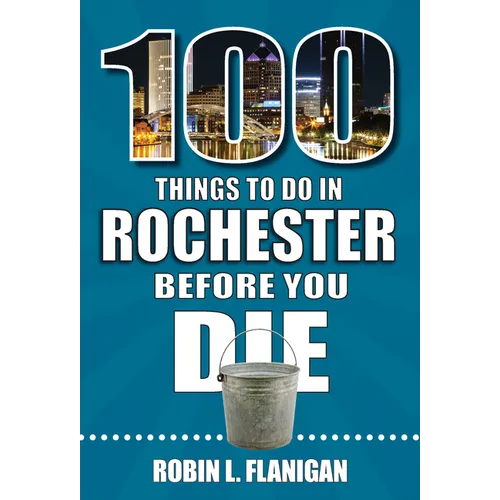 100 Things to Do in Rochester Before You Die - Paperback