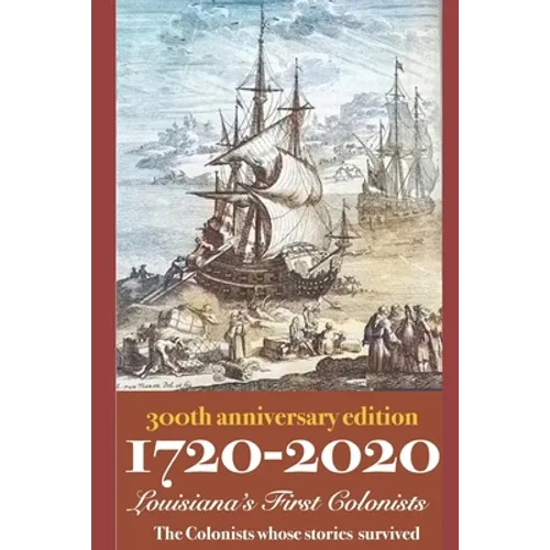 1720-2020 Louisiana's First Colonists: 300th Anniversary Edition - Paperback
