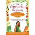 Your Vegetarian Pregnancy: A Month-By-Month Guide to Health and Nutrition - Paperback