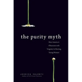 The Purity Myth: How America's Obsession with Virginity Is Hurting Young Women - Paperback