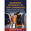 Academic Integrity in the Caribbean: Plagiarism Policies, Perception, Prevalence and Possible Solutions - Paperback