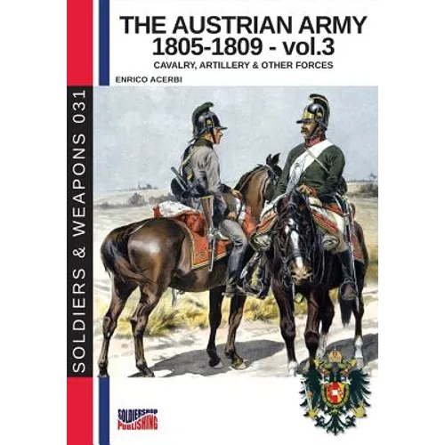 The Austrian army 1805-1809 - vol. 3: Cavalry, Artillery & other forces