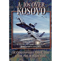 A-10s Over Kosovo: The Victory of Airpower over a Fielded Army as Told by Airmen Who Fought in Operation Allied Force