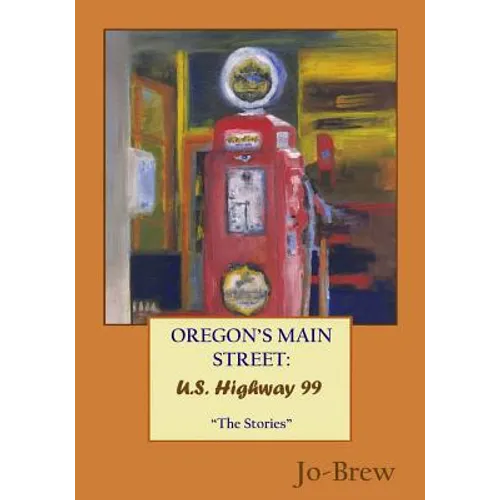 Oregon's Main Street: U.S. Highway 99 "The Stories"