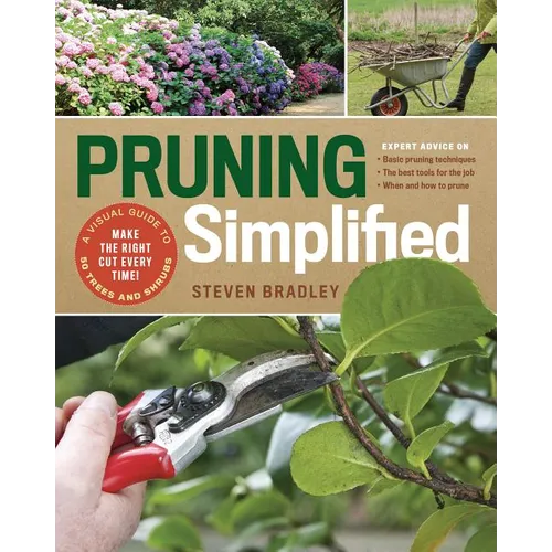 Pruning Simplified: A Step-By-Step Guide to 50 Popular Trees and Shrubs - Paperback