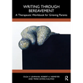 Writing Through Bereavement: A Therapeutic Workbook for Grieving Parents - Paperback