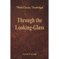 Through the Looking-Glass (World Classics, Unabridged) - Paperback