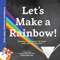 Let's Make a Rainbow!: Seeing the Science of Light with Optical Physics - Hardcover