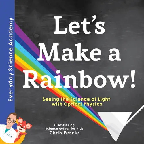 Let's Make a Rainbow!: Seeing the Science of Light with Optical Physics - Hardcover