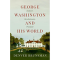 George Washington and His World: Enslaver, Revolutionary, President