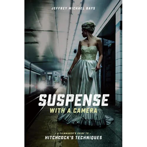 Suspense with a Camera: A Filmmaker's Guide to Hitchcock's Techniques - Paperback