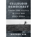 Celluloid Democracy: Cinema and Politics in Cold War South Korea - Paperback