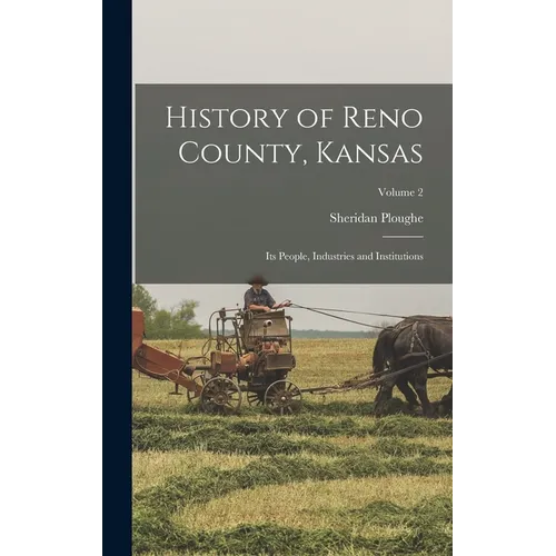 History of Reno County, Kansas; Its People, Industries and Institutions; Volume 2