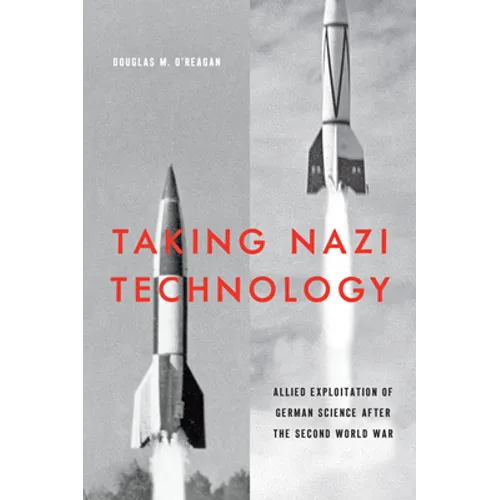 Taking Nazi Technology: Allied Exploitation of German Science After the Second World War