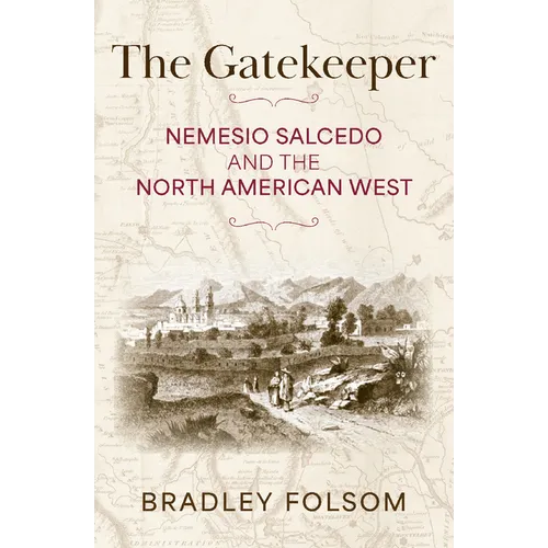 The Gatekeeper: Nemesio Salcedo and the North American West