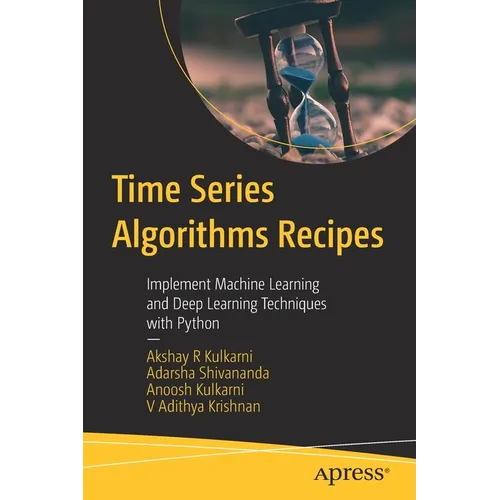 Time Series Algorithms Recipes: Implement Machine Learning and Deep Learning Techniques with Python - Paperback