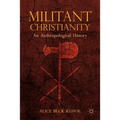 Militant Christianity: An Anthropological History