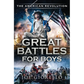 Great Battles for Boys The American Revolution