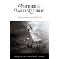 Whither the Early Republic: A Forum on the Future of the Field