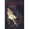 Horror Screenwriting: The Nature of Fear - Paperback