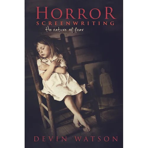 Horror Screenwriting: The Nature of Fear - Paperback