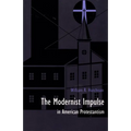 The Modernist Impulse in American Protestantism - Paperback