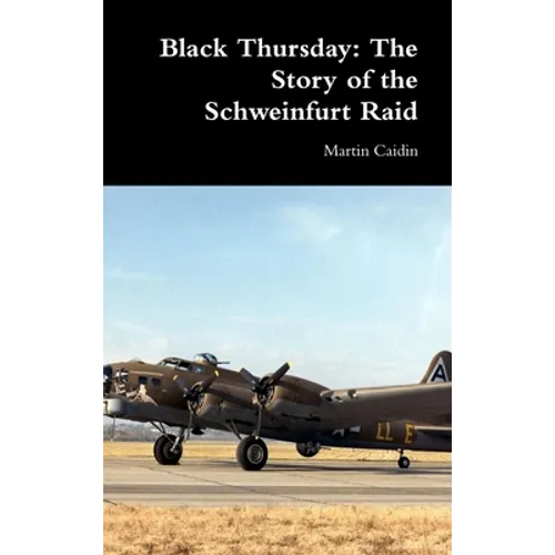 Black Thursday: The Story of the Schweinfurt Raid