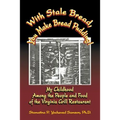With Stale Bread, You Make Bread Pudding!: My Childhood Among the People and Food of the Virginia Grill Restaurant