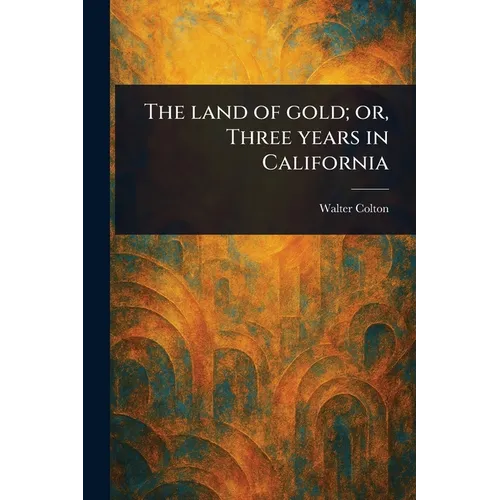 The Land of Gold; or, Three Years in California