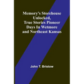 Memory's Storehouse Unlocked, True Stories Pioneer Days In Wetmore and Northeast Kansas