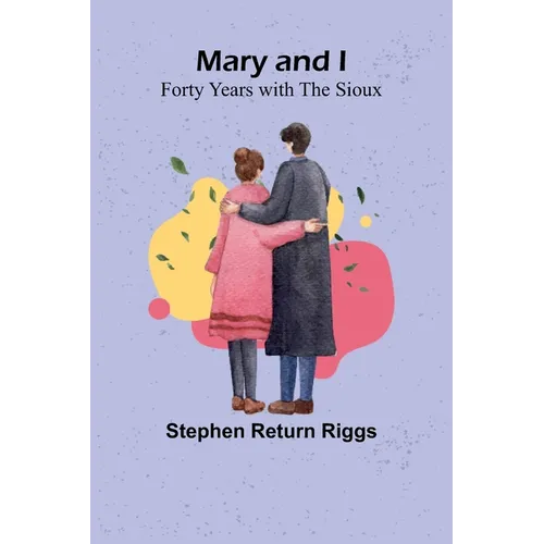 Mary and I: Forty Years with the Sioux