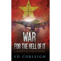 War for the Hell of It: A Fighter Pilot's View of Vietnam
