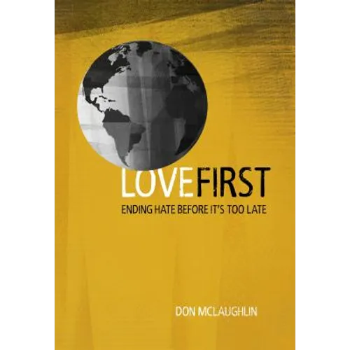 Love First: Ending Hate Before It's Too Late - Paperback